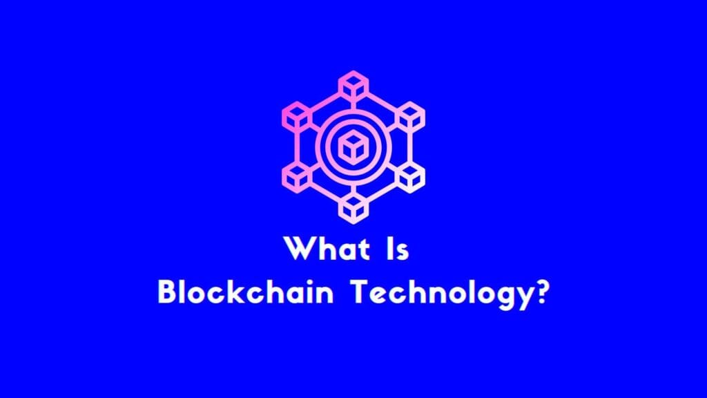What Is Blockchain Technology? A Beginner’s Guide to Understand the Future of Digital Security